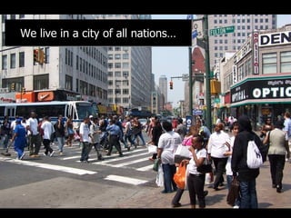 We live in a city of all nations… 