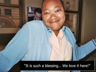 “ It is such a blessing… We love it here!” 