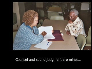 Counsel and sound judgment are mine;…  