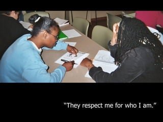 “ They respect me for who I am.” 