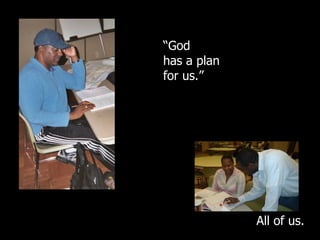 “ God has a plan for us.” All of us. 