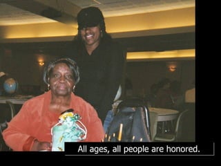 All ages, all people are honored. 