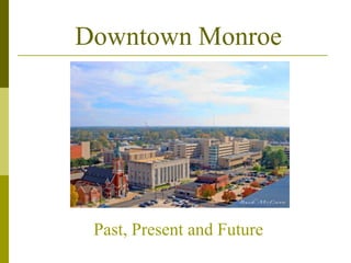 Downtown Monroe




 Past, Present and Future
 