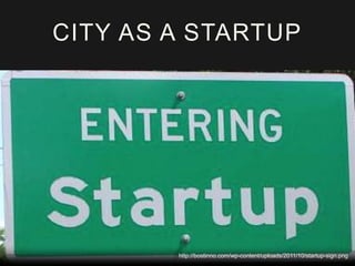 CITY AS A STARTUP

http://bostinno.com/wp-content/uploads/2011/10/startup-sign.png

 