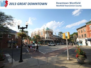 2013 GREAT DOWNTOWN Downtown Westfield
Westfield Town/Union County
 