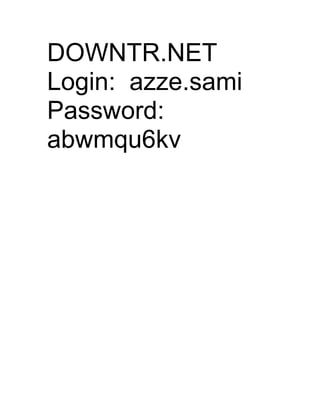 DOWNTR.NET
Login: azze.sami
Password:
abwmqu6kv
 