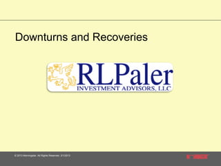 Downturns and Recoveries

© 2013 Morningstar. All Rights Reserved. 3/1/2013

 