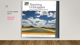 For more details
go to:
Down with
grammar!
18
 