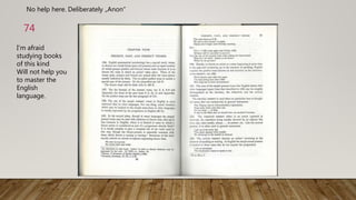 No help here. Deliberately „Anon“
74
I‘m afraid
studying books
of this kind
Will not help you
to master the
English
language.
 