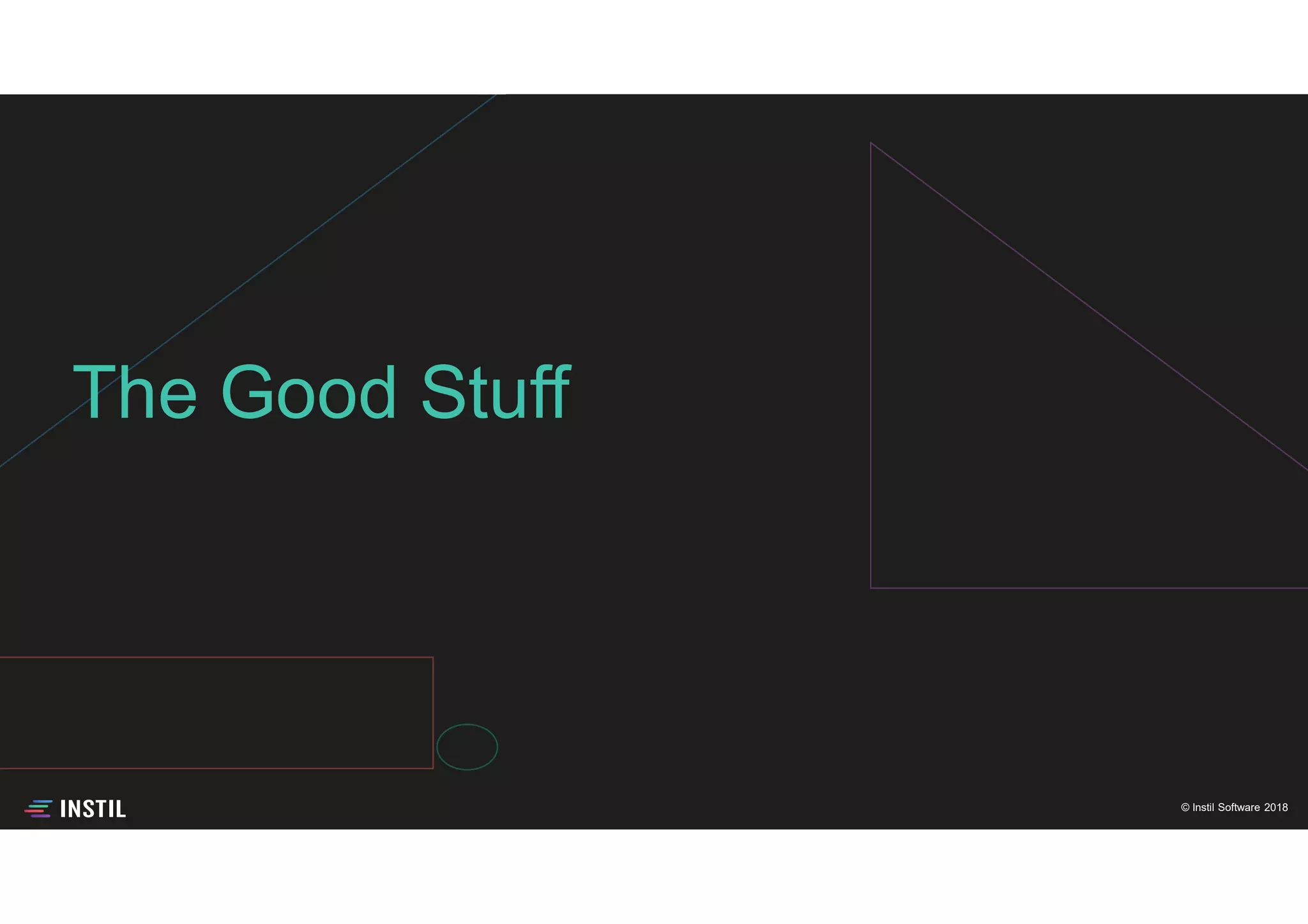 © Instil Software 2018
The Good Stuff
 