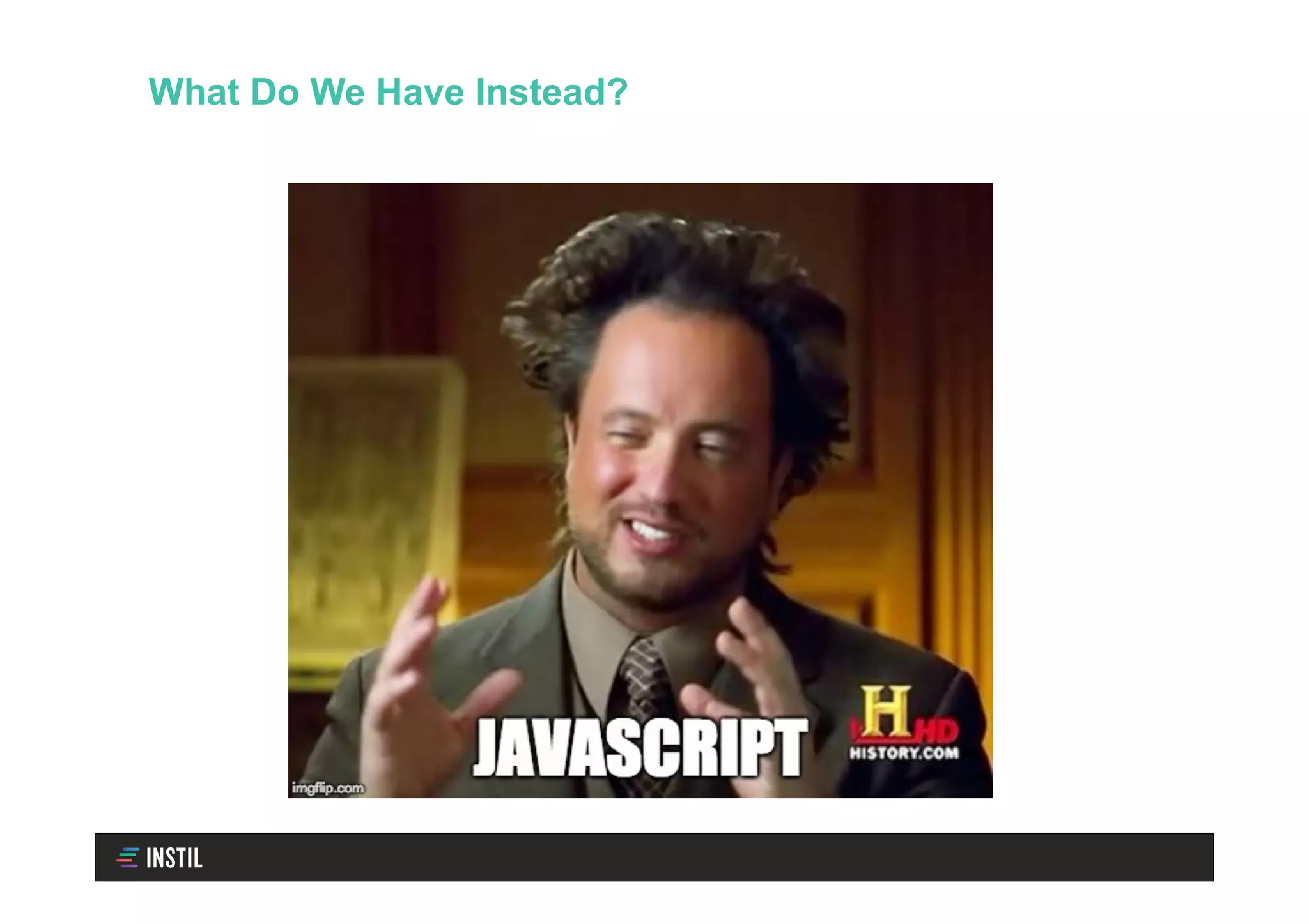 What Do We Have Instead?
 