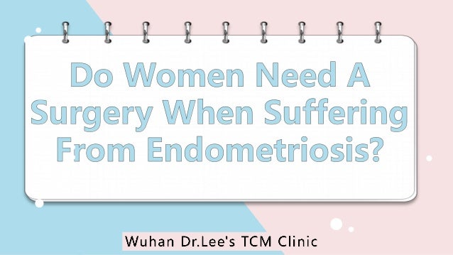 Do Women Need A
Surgery When Suffering
From Endometriosis?
 