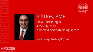 Bill Dow, PMP
Dow Publishing LLC
425-736-7171
billdow@dowpublishingllc.com
www.dowpublishingllc.com
 