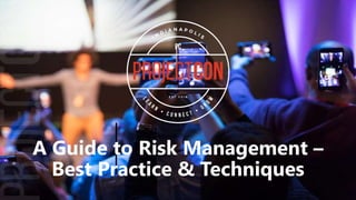 A Guide to Risk Management –
Best Practice & Techniques
 