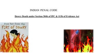 INDIAN PENAL CODE
Dowry Death under Section 304b of IPC & 113b of Evidence Act
 