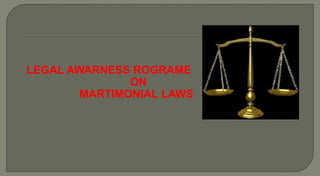 LEGAL AWARNESS ROGRAME
ON
MARTIMONIAL LAWS
 