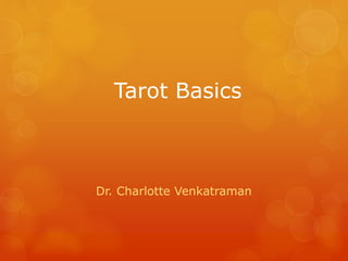 Tarot Basics 
Dr. Charlotte Venkatraman 
 