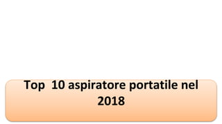 Top 10 aspiratore portatile nel
2018
 
