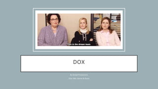 DOX
By Global Productions
(Zoe, Mel, Harriet & Rose)
 