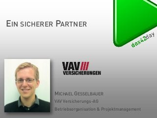 EIN SICHERER PARTNER

MICHAEL GESSELBAUER
VAV Versicherungs-AG

Betriebsorganisation & Projektmanagement

 