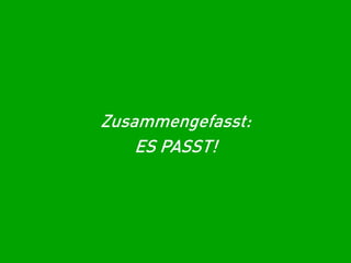 Zusammengefasst:
ES PASST!

 