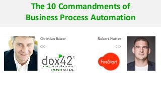 Christian Bauer
CEO
Robert Hutter
CEO
The 10 Commandments of
Business Process Automation
 