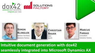 CHRISTIAN
BAUER
CEO
dox42
SIMON
KLINGLER
Solution Architect
Solutions Factory
MARCUS
FARKAS
Consultant
Solutions Factory
 
