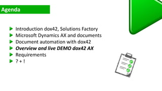 Introduction dox42, Solutions Factory
Microsoft Dynamics AX and documents
Document automation with dox42
Overview and live DEMO dox42 AX
Requirements
? + !
 