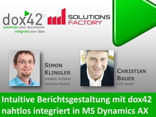 CHRISTIAN
BAUER
CEO dox42
SIMON
KLINGLER
Solution Architect
Solutions Factory
 
