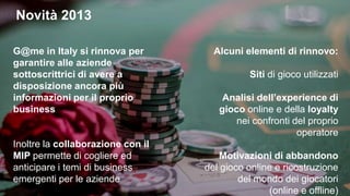 SCENARIO:
Dimensionamento del mercato
Per conoscere:
Il numero di conti giochi attivi,
i giocatori per le principali categorie di
giochi
Il peso di prospects e dormienti.
4
 