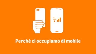 Perchè ci occupiamo di mobile
 
