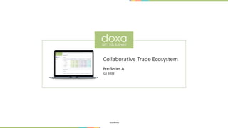 Confidential
Collaborative Trade Ecosystem
Pre-Series A
Q1 2022
 