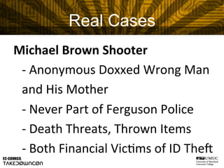 Michael	
  Brown	
  Shooter	
  
	
  -­‐	
  Anonymous	
  Doxxed	
  Wrong	
  Man	
  
and	
  His	
  Mother	
  
	
  -­‐	
  Nev...
