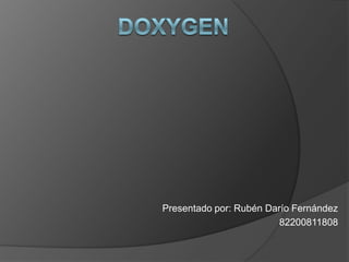 Doxygen Presentado por: Rubén Darío Fernández 82200811808   