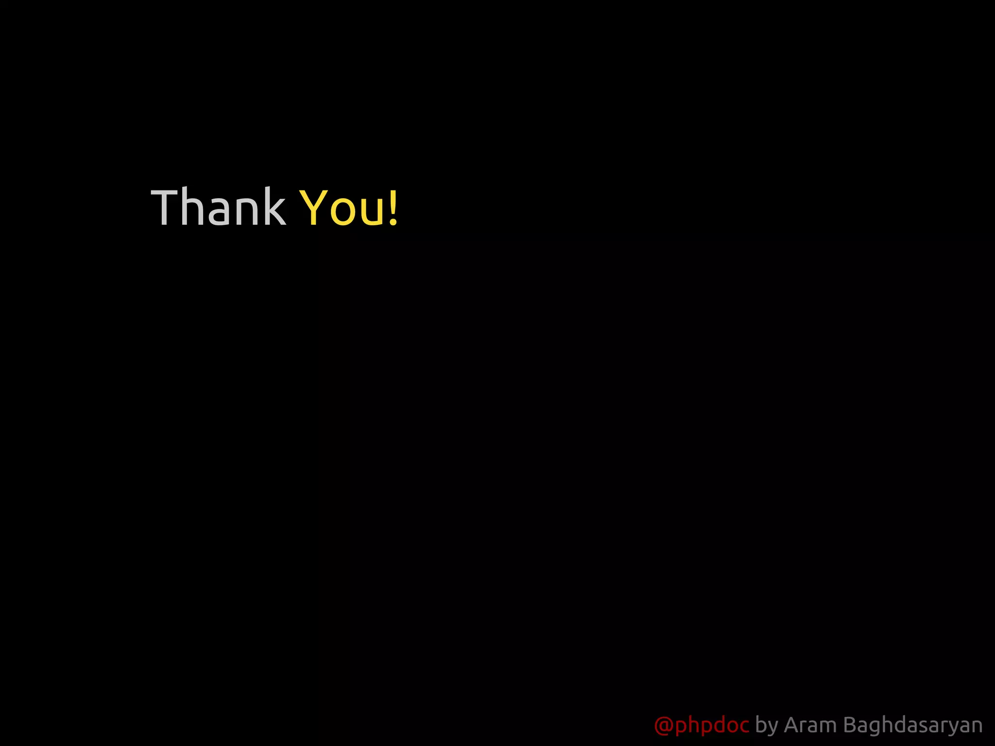 @phpdoc by Aram Baghdasaryan
Thank You!
 