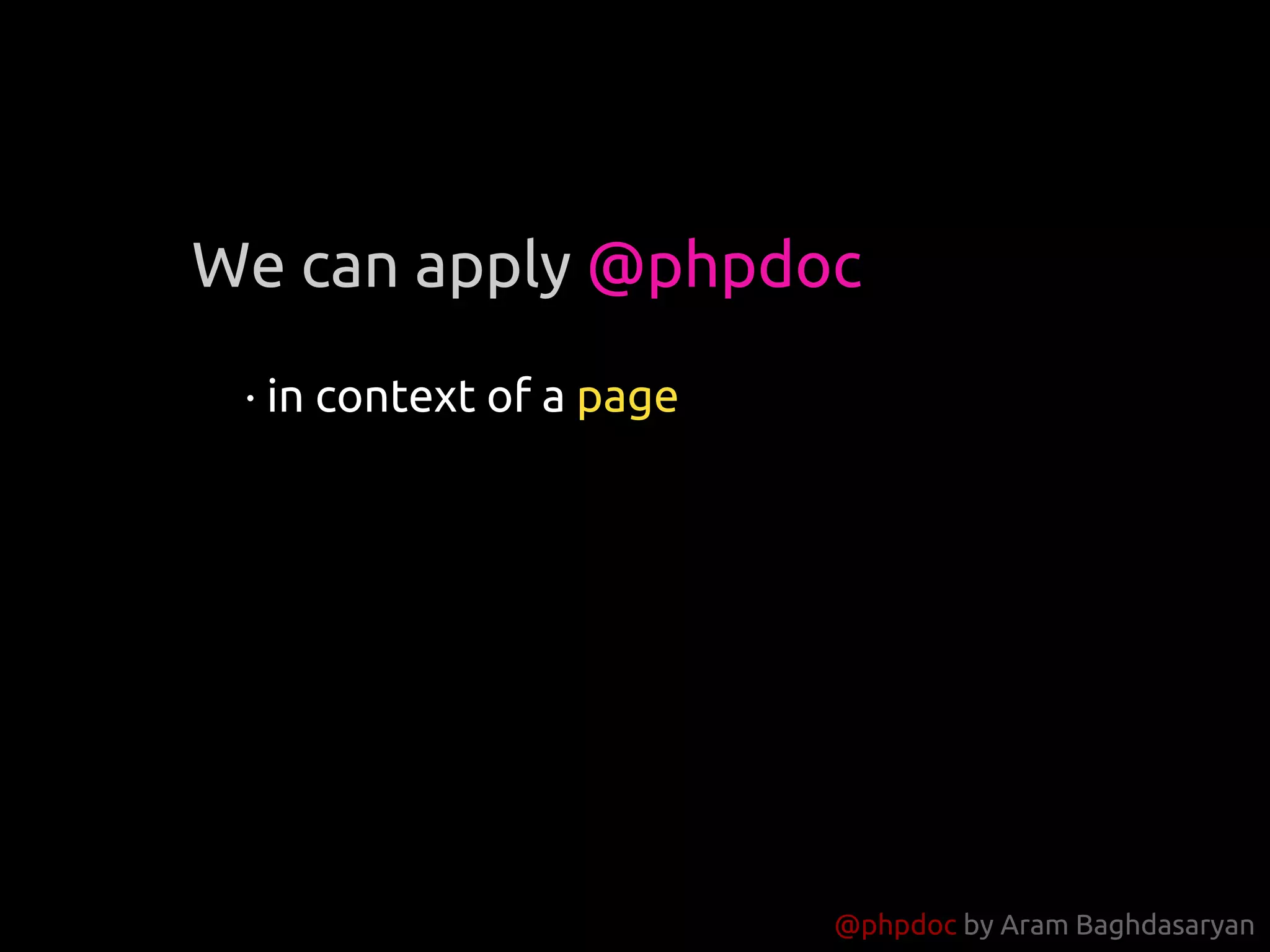 @phpdoc by Aram Baghdasaryan
· in context of a page
We can apply @phpdoc
 
