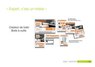 «!Expert, c’est un métier!»




 Création de traﬁc
  Boite à outils




                       Doye & Associés - mai 2010            20
                                                    Octobre 2010   20
 