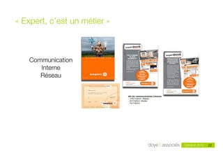 «!Expert, c’est un métier!»



    Communication
       Interne
       Réseau




                       Doye & Associés - mai 2010            22
                                                    Octobre 2010   22
 