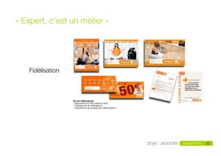 «!Expert, c’est un métier!»




    Fidélisation




                       Doye & Associés - mai 2010            23
                                                    Octobre 2010   23
 