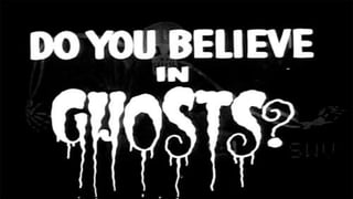 Do you believe in ghosts?