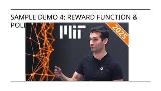 SAMPLE DEMO 4: REWARD FUNCTION &
POLICY
 