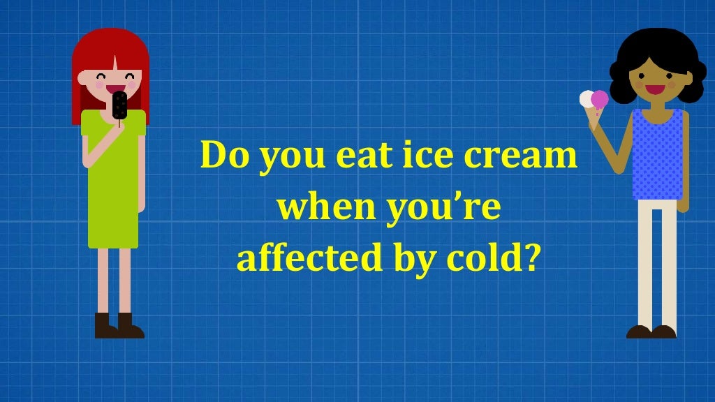 Do you eat ice cream when you’re affected by cold slideshare