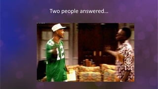 Two people answered…
 