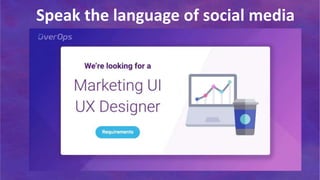 Speak the language of social media
 