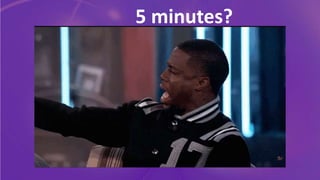 5 minutes?
 