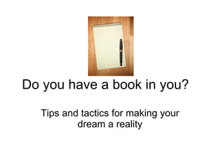 Do you have a book in you? Tips and tactics for making your dream a reality 