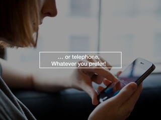 … or telephone.
Whatever you prefer!
 