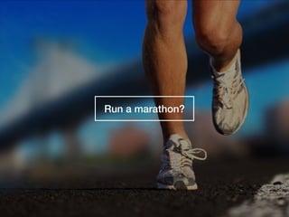 Run a marathon?
 