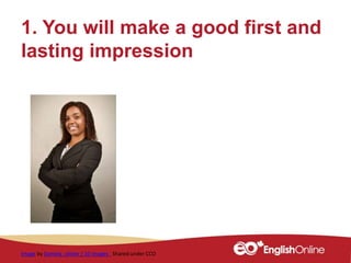 1. You will make a good first and
lasting impression
Image by Daniela_oliiver / 10 images Shared under CCO
 