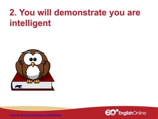 2. You will demonstrate you are
intelligent
Image by ClkerFreeVectorImages / 29622 images
 